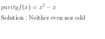 The parity f(x)=x^2-x is Neither even nor odd